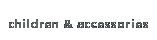 children & accessories
